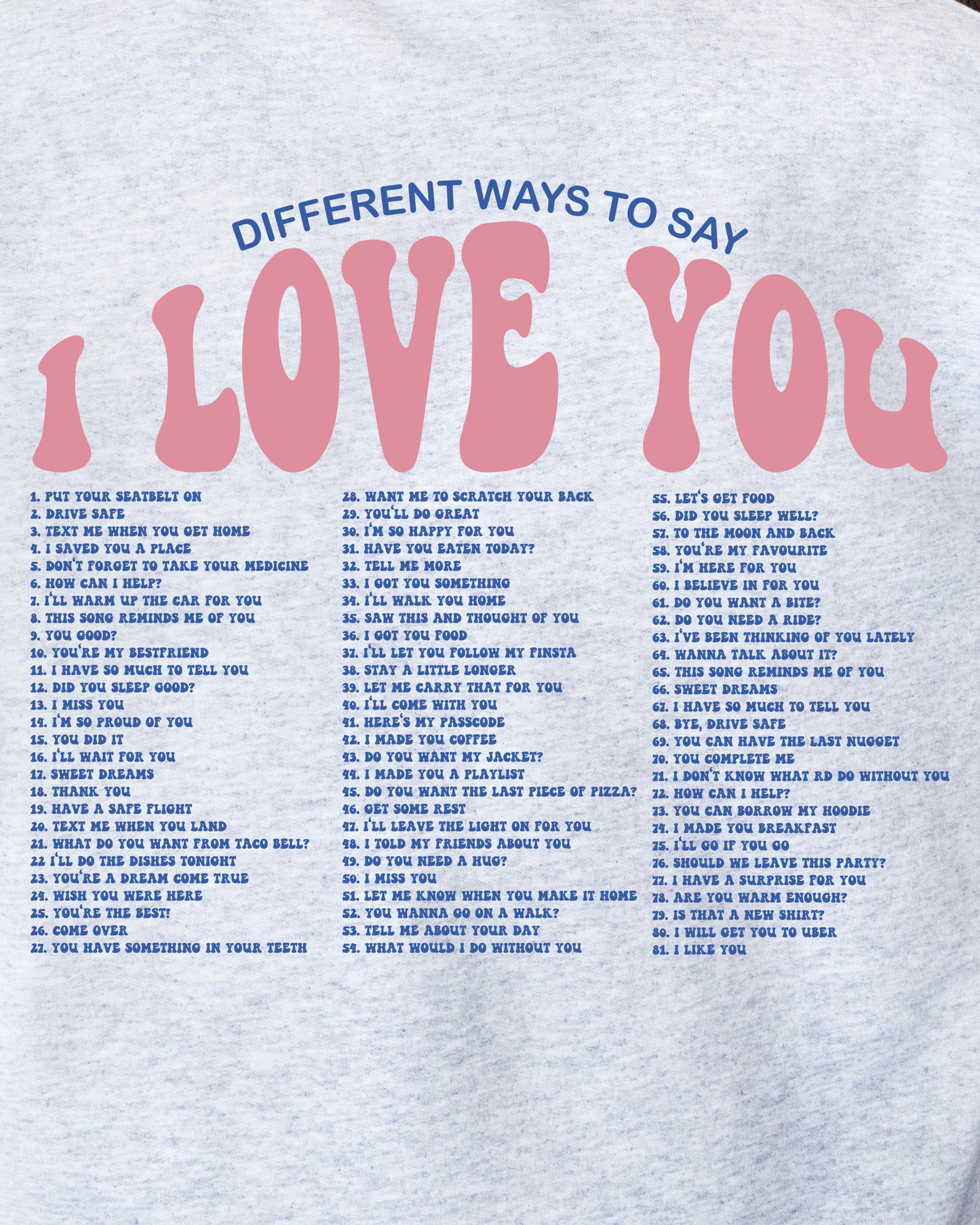 DIFFERENT WAYS TO SAY I LOVE YOU SWEATSHIRT